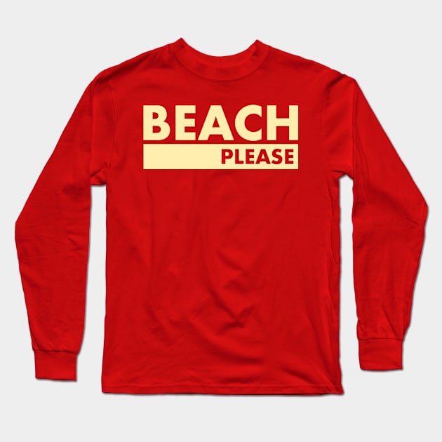 Beach Please! Long Sleeve T-Shirt by InTrendSick